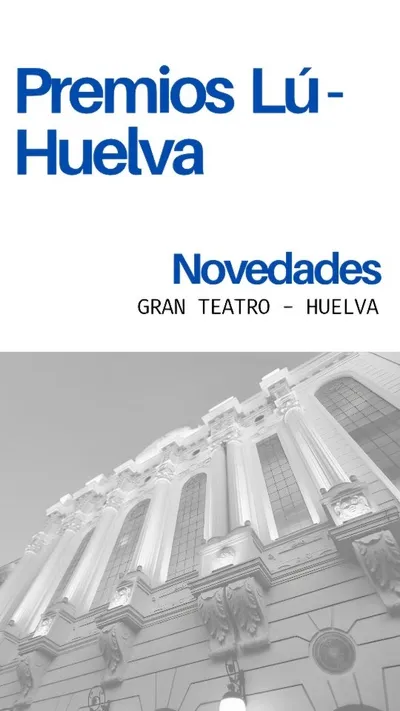 Premios Lú-Huelva — Gran Teatro de Huelva